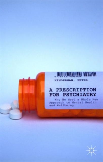 A Prescription for Psychiatry : Why We Need a Whole New Approach to Mental Health and Wellbeing, Hardback Book