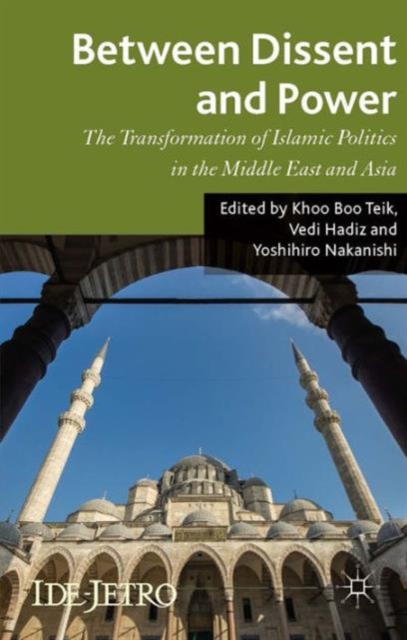 Between Dissent and Power : The Transformation of Islamic Politics in the Middle East and Asia, Hardback Book