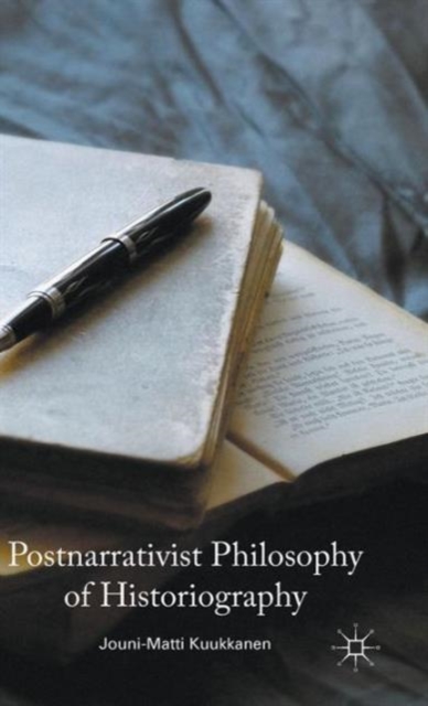 Postnarrativist Philosophy of Historiography, Hardback Book