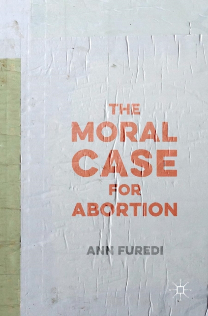 The Moral Case for Abortion, Hardback Book
