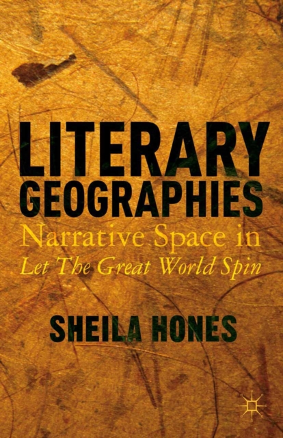 Literary Geographies : Narrative Space in Let The Great World Spin, PDF eBook