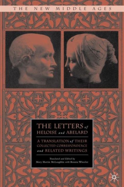 The Letters of Heloise and Abelard : A Translation of Their Collected Correspondence and Related Writings, Paperback / softback Book