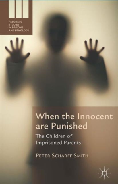 When the Innocent are Punished : The Children of Imprisoned Parents, Hardback Book