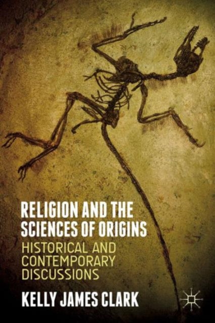 Religion and the Sciences of Origins : Historical and Contemporary Discussions, Paperback / softback Book