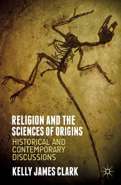 Religion and the Sciences of Origins : Historical and Contemporary Discussions, PDF eBook