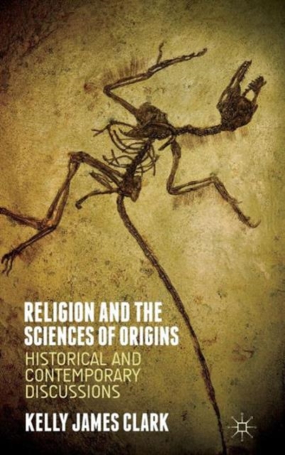 Religion and the Sciences of Origins : Historical and Contemporary Discussions, Hardback Book