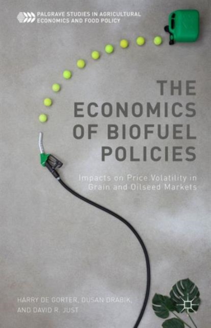 The Economics of Biofuel Policies : Impacts on Price Volatility in Grain and Oilseed Markets, Hardback Book