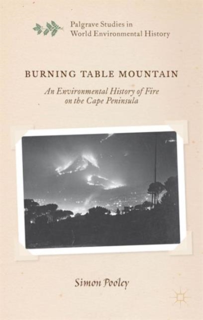 Burning Table Mountain : An Environmental History of Fire on the Cape Peninsula, Hardback Book