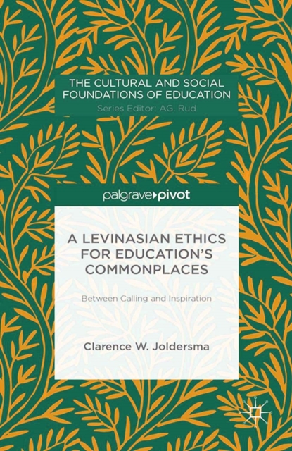 A Levinasian Ethics for Education's Commonplaces : Between Calling and Inspiration, PDF eBook