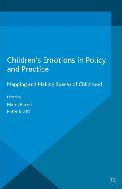 Children's Emotions in Policy and Practice : Mapping and Making Spaces of Childhood, PDF eBook