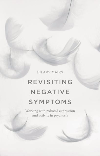 Revisiting Negative Symptoms : A Guide to Psychosocial Interventions for Mental Health Practitioners, Paperback / softback Book