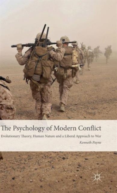The Psychology of Modern Conflict : Evolutionary Theory, Human Nature and a Liberal Approach to War, Hardback Book