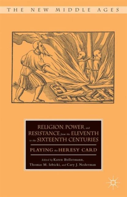 Religion, Power, and Resistance from the Eleventh to the Sixteenth Centuries : Playing the Heresy Card, Hardback Book