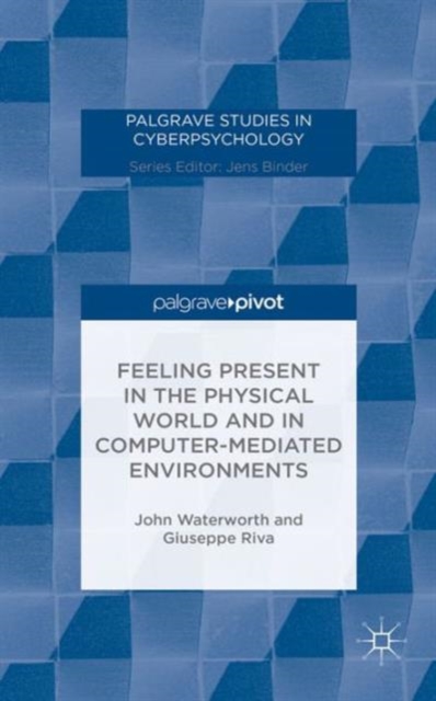 Feeling Present in the Physical World and in Computer-Mediated Environments, Hardback Book