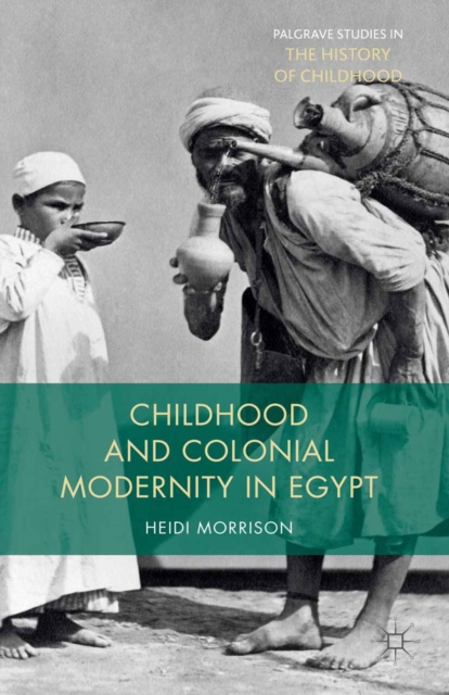 Childhood and Colonial Modernity in Egypt, PDF eBook