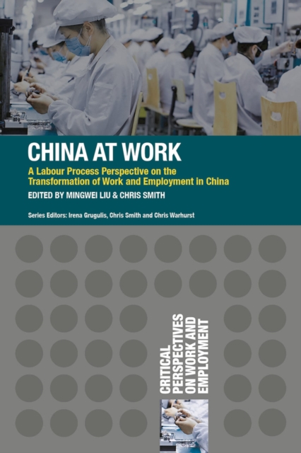 China at Work : A Labour Process Perspective on the Transformation of Work and Employment in China, Paperback / softback Book
