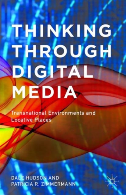 Thinking Through Digital Media : Transnational Environments and Locative Places, Paperback / softback Book