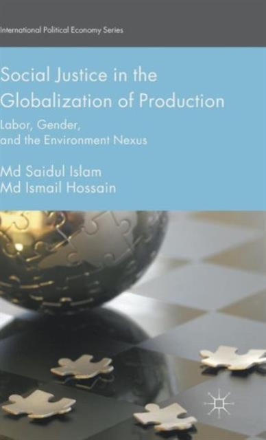 Social Justice in the Globalization of Production : Labor, Gender, and the Environment Nexus, Hardback Book