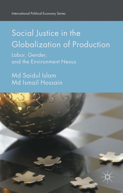 Social Justice in the Globalization of Production : Labor, Gender, and the Environment Nexus, PDF eBook