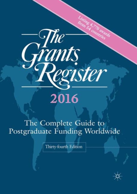 The Grants Register 2016 : The Complete Guide to Postgraduate Funding Worldwide, Hardback Book