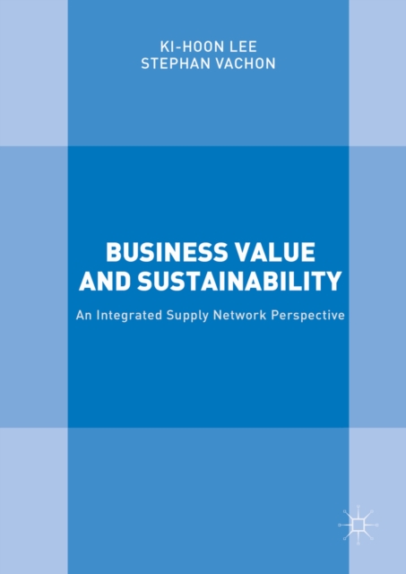 Business Value and Sustainability : An Integrated Supply Network Perspective, PDF eBook