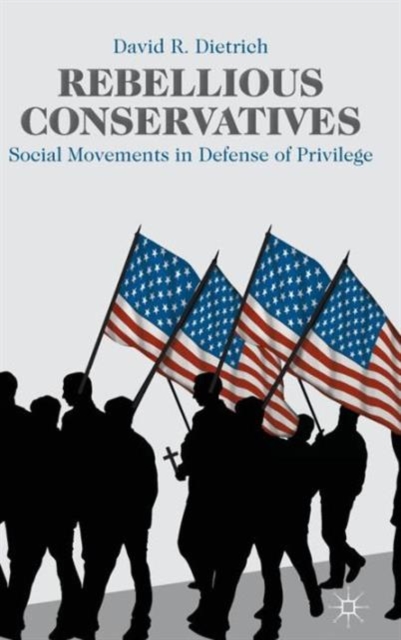 Rebellious Conservatives : Social Movements in Defense of Privilege, Hardback Book