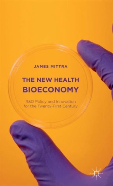 The New Health Bioeconomy : R&D Policy and Innovation for the Twenty-First Century, Hardback Book