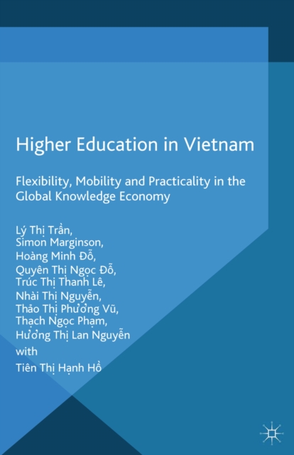 Higher Education in Vietnam : Flexibility, Mobility and Practicality in the Global Knowledge Economy, PDF eBook
