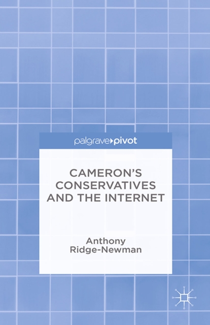 Cameron's Conservatives and the Internet : Change, Culture and Cyber Toryism, PDF eBook