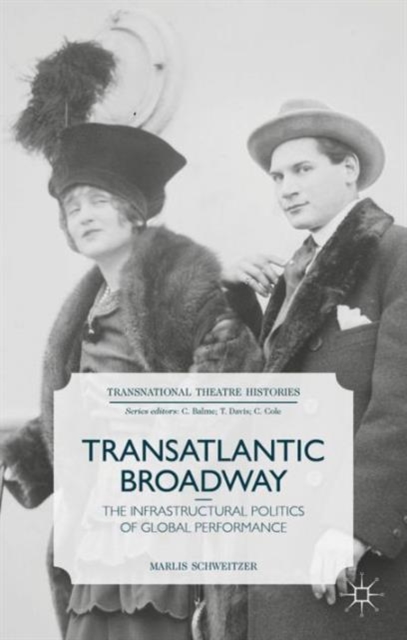 Transatlantic Broadway : The Infrastructural Politics of Global Performance, Hardback Book