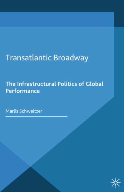 Transatlantic Broadway : The Infrastructural Politics of Global Performance, PDF eBook