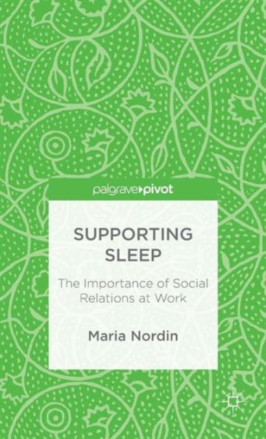 Supporting Sleep : The Importance of Social Relations at Work, Hardback Book