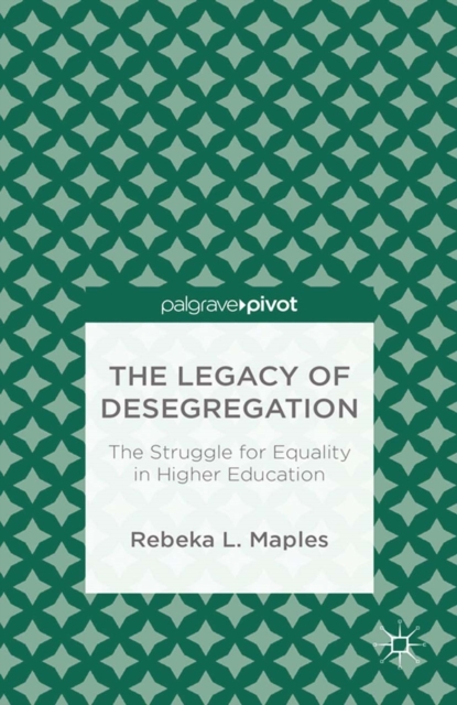 The Legacy of Desegregation : The Struggle for Equality in Higher Education, PDF eBook