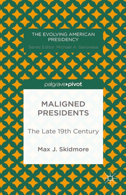 Maligned Presidents : The Late 19th Century, PDF eBook