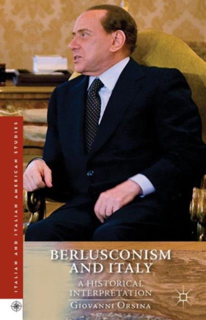 Berlusconism and Italy : A Historical Interpretation, Hardback Book