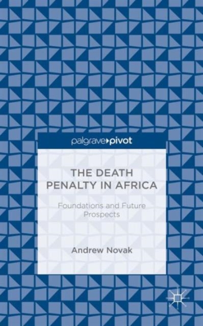 The Death Penalty in Africa: Foundations and Future Prospects, Hardback Book
