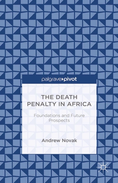 The Death Penalty in Africa: Foundations and Future Prospects, PDF eBook