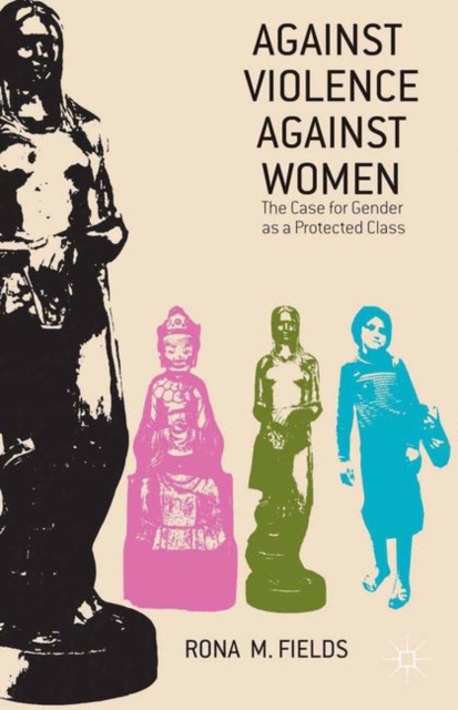 Against Violence Against Women : The Case for Gender as a Protected Class, Paperback / softback Book