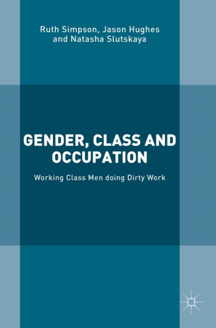 Gender, Class and Occupation : Working Class Men Doing Dirty Work, Hardback Book