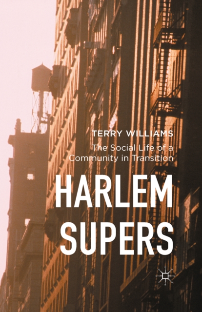 Harlem Supers : The Social Life of a Community in Transition, PDF eBook