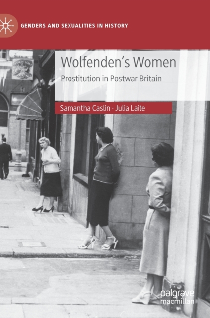 Wolfenden's Women : Prostitution in Post-war Britain, Hardback Book