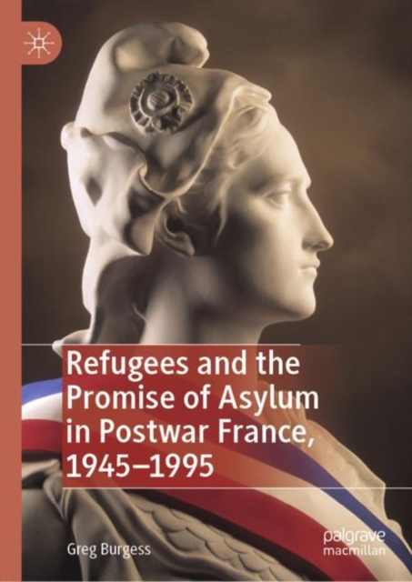 Refugees and the Promise of Asylum in Postwar France, 1945-1995, Hardback Book