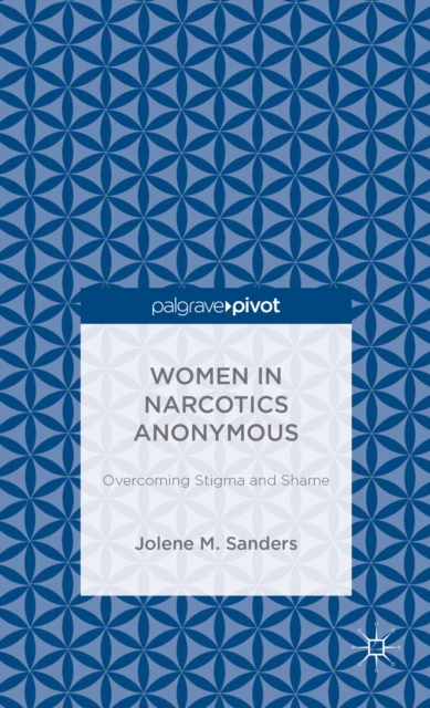 Women in Narcotics Anonymous: Overcoming Stigma and Shame, Hardback Book