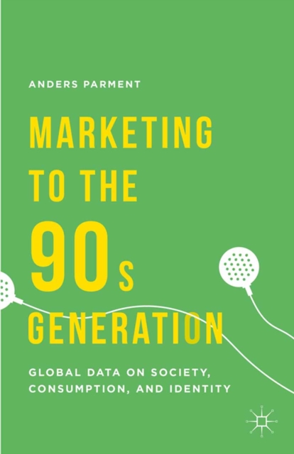Marketing to the 90s Generation : Global Data on Society, Consumption, and Identity, PDF eBook