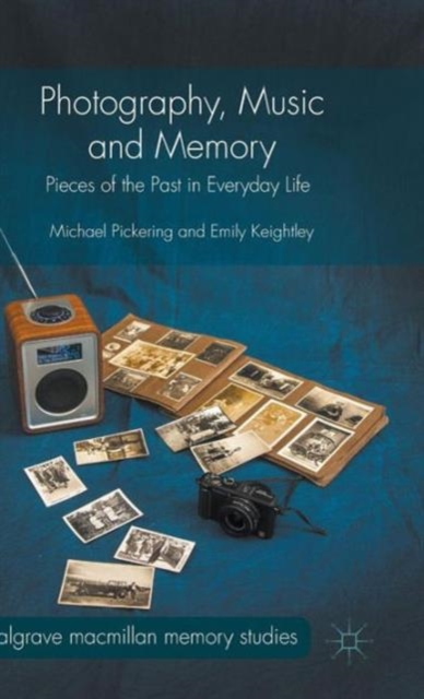 Photography, Music and Memory : Pieces of the Past in Everyday Life, Hardback Book