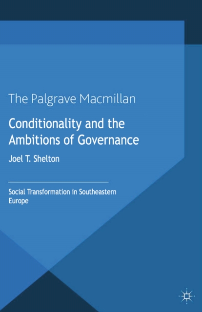 Conditionality and the Ambitions of Governance : Social Transformation in Southeastern Europe, PDF eBook