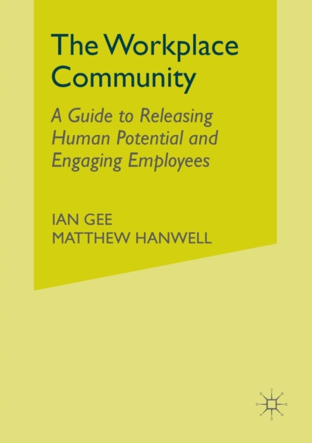 The Workplace Community : A Guide to Releasing Human Potential and Engaging Employees, Paperback / softback Book