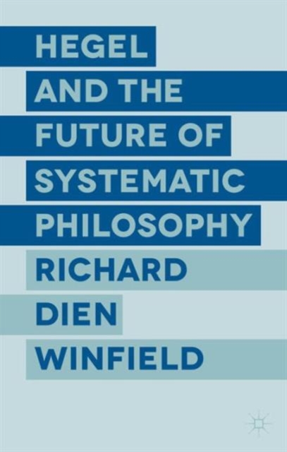 Hegel and the Future of Systematic Philosophy, Hardback Book