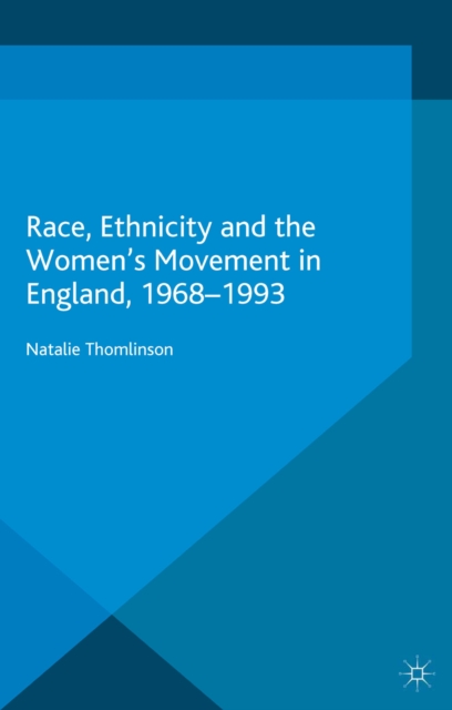 Race, Ethnicity and the Women's Movement in England, 1968-1993, PDF eBook
