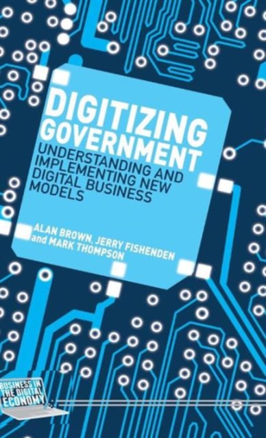Digitizing Government : Understanding and Implementing New Digital Business Models, Hardback Book